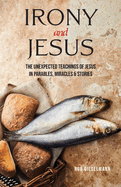 Irony and Jesus: Parables, Miracles & Stories