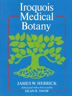 Iroquois Medical Botany - Herrick, James W, and Snow, Dean R (Editor)