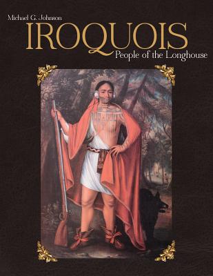 Iroquois: People of the Longhouse - Johnson, Michael G