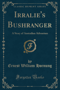 Irralie's Bushranger: A Story of Australian Adventure (Classic Reprint)