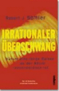 Irrationaler ?berschwang: Warum Eine Lange Baisse an Der Brse Unvermeidlich Ist (Gebundene Ausgabe) Brsenpsychologie Behaviorial Finance Brseblase Hausse Irrational Exuberance Greenspan Marktbereinigung Baisse Portefeuille Boom Bust...