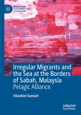 Irregular Migrants and the Sea at the Borders of Sabah, Malaysia: Pelagic Alliance - Somiah, Vilashini