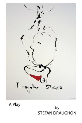 Irregular Shapes: A Play - Draughon, Stefan, Professor