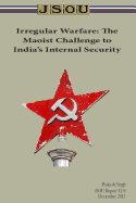 Irregular Warfare: The Maoist Challenge to India's Internal Security