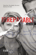 Irreparable: Three Lives. Two Deaths. One Story that Has to be Told.