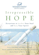 Irrepressible Hope: Devotions to Anchor Your Soul and Buoy Your Spirit - Mullins, Traci (Editor), and Clairmont, Patsy (Contributions by), and Johnson, Barbara (Contributions by)