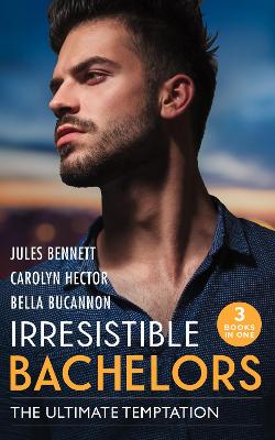 Irresistible Bachelors: The Ultimate Temptation: Snowbound with a Billionaire (Billionaires and Babies) / Tempting the Beauty Queen / Unlocking the Millionaire's Heart - Bennett, Jules, and Hector, Carolyn, and Bucannon, Bella