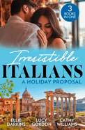 Irresistible Italians: A Holiday Proposal: Conveniently Engaged to the Boss / a Proposal from the Italian Count / Snowbound with His Innocent Temptation