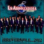 Irreversible... 2012 - La Arrolladora Banda El Limn De Ren Camacho