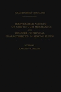 Irreversible Aspects of Continuum Mechanics and Transfer of Physical Characteristics in Moving Fluids: Symposia Vienna, June 22-28, 1966