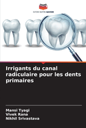 Irrigants du canal radiculaire pour les dents primaires