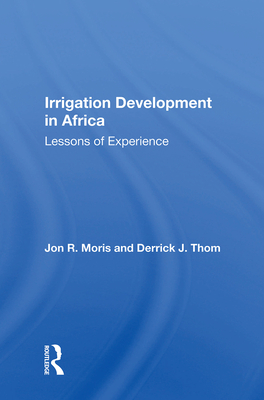 Irrigation Development In Africa: Lessons Of Experience - Moris, Jon R.