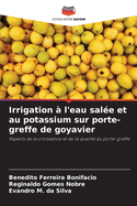 Irrigation ? l'eau sal?e et au potassium sur porte-greffe de goyavier