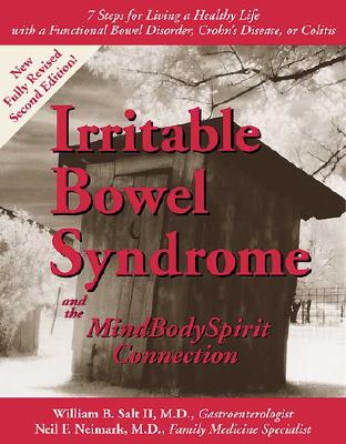 Irritable Bowel Syndrome & the Mindbodyspirit Connection: 7 Steps for Living a Healthy Life with a Functional Bowel Disorder, Crohn's Disease, or Colitis - Salt, William Bradley, II, M.D., and Salt II, M D, and Salt II, William B