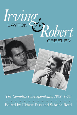 Irving Layton and Robert Creeley: The Complete Correspondence, 1953-1978 - Faas, Ekbert, and Reed, Sabrina