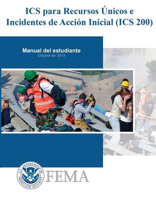 Is-0200b - ICS Para Recursos Unicos E Incidentes de Accion Inicial (ICS 200): Manual de Estudiante - Federal Emergency Management Agency