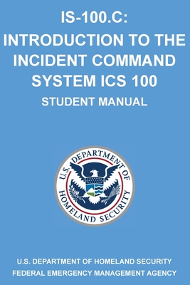 Is-100.C: Introduction to the Incident Command System, ICS 100: (Student Manual) - Michigan Legal Publishing Ltd