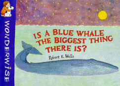 Is a Blue Whale the Biggest Thing There is? - Wells, Robert E.