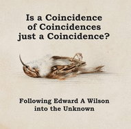 Is a Coincidence of Coincidences just a Coincidence? Following Edward A Wilson into the Unknown: Deluxe Edition