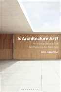 Is Architecture Art?: An Introduction to the Aesthetics of Architecture