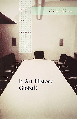 Is Art History Global? - Elkins, James (Editor)
