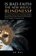 Is Bad-Faith the New Wilful Blindness?: The Company Directors' Duty of Good Faith and Wilful Blindness Doctrine Under Common Law USA (Delaware) and UK (England): A Comparative Study