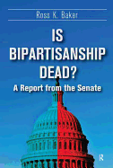 Is Bipartisanship Dead?: A Report from the Senate