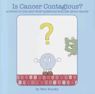 Is Cancer Contagious?: Answers to This and Other Questions Kids Ask about Cancer