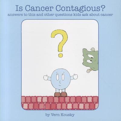 Is Cancer Contagious?: Answers to This and Other Questions Kids Ask about Cancer - Kousky, Vern