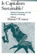 Is Capitalism Sustainable?: Political Economy and the Politics of Ecology - O'Connor, Martin