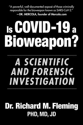 Is Covid-19 a Bioweapon?: A Scientific and Forensic Investigation - Fleming, Richard M, Dr.