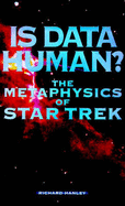 Is Data Human?: Metaphysics of "Star Trek" - Hanley, Richard