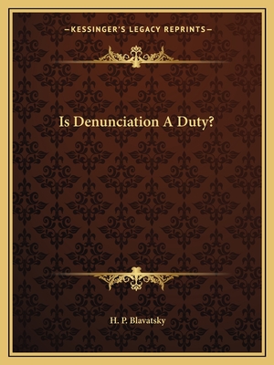 Is Denunciation a Duty? - Blavatsky, H P