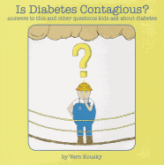 Is Diabetes Contagious?: Answers to This and Other Questions Kids Ask about Diabetes