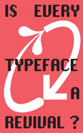 Is Every Typeface a Revival?: VC-Edition No. 14