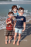 Is Everything God Does Good?: This heartwarming story reminds young readers of the beauty and love found in God's creations and the importance of being good stewards of the natural world.