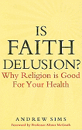 Is Faith Delusion?: Why Religion Is Good for Your Health