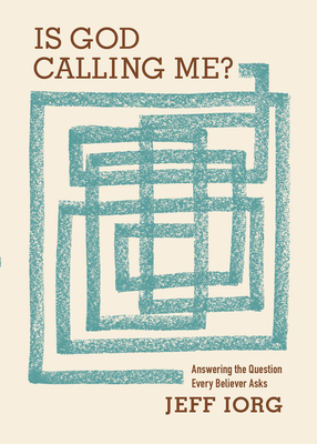Is God Calling Me?: Answering the Question Every Believer Asks - Iorg, Jeff