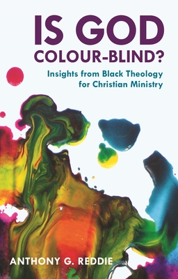 Is God Colour-Blind?: Insights from Black Theology for Christian Ministry - Reddie, Anthony G