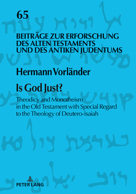 Is God Just?: Theodicy and Monotheism in the Old Testament with Special Regard to the Theology of Deutero-Isaiah - Niemann, Hermann Michael, and Vorlnder, Hermann