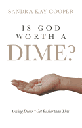 Is God Worth a Dime?: Giving Doesn't Get Easier Than This