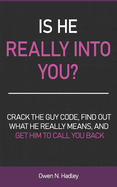 Is He Really Into You?: Crack the Guy Code, Find Out What He Really Means, and Get Him to Call You Back