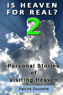 Is Heaven for Real? 2 Personal Stories of Visiting Heaven