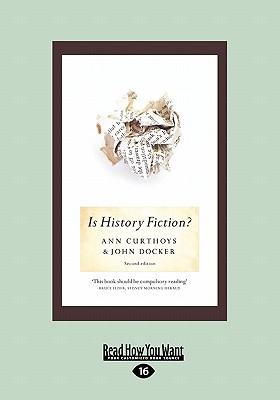 Is History Fiction?: Second Edition (Large Print 16pt) - Curthoys, Ann