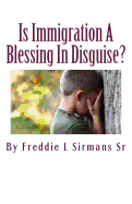 Is Immigration a Blessing in Disguise?: Continuation of Book, Trying to Educate USA Economically Ignorant Suckers