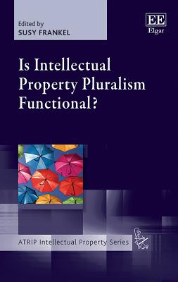 Is Intellectual Property Pluralism Functional? - Frankel, Susy (Editor)