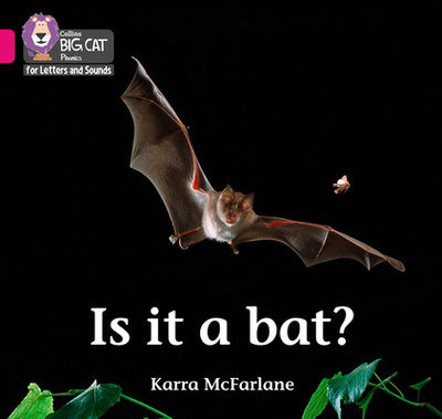 Is it a Bat?: Band 01b/Pink B - McFarlane, Karra, and Collins Big Cat (Prepared for publication by)