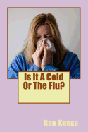 Is It a Cold or the Flu?: How to Recognize the Difference and Treat the Flu Naturally