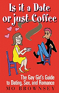 Is It a Date or Just Coffee?: The Gay Girl's Guide to Dating, Sex, and Romance - Brownsey, Mo