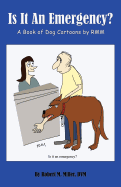 Is It an Emergency? a Book of Dog Cartoons by Rmm - Miller, Robert M